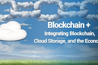 Blockchain+: Integrating Blockchain, Cloud Storage, and the Economy