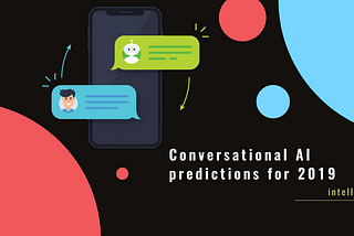 Some predictions for conversational AI in 2019.