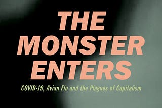 Book Review: ‘The Monster Enters: COVID-19, Avian Flu and the Plagues of Capitalism’