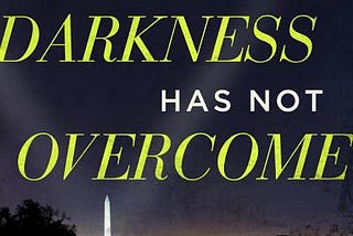 The Darkness Has Not Overcome: Lessons on Faith and Politics from Inside the Halls of Power PDF