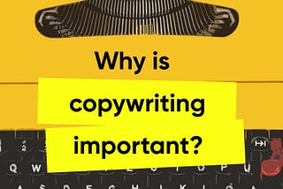 Why is copywriting important