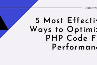 5 Most Effective Ways to Optimize PHP Code