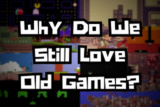 🕹️ Why Do We Still Love Old Games? 🕹️