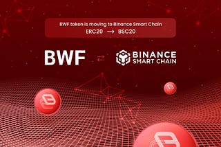 BWF Token Begins Migration to Binance Smart Chain