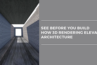 The Future of Architecture: Why 3D Rendering Company is a Game-Changer