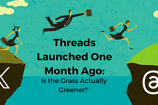 Threads Launched One Month Ago: Is the Grass Greener? — People First Content