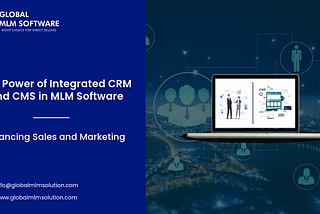 The Power of Integrated CRM and CMS in MLM Software: Enhancing Sales and Marketing.