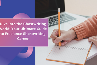 Dive into the Ghostwriting World: Your Ultimate Guide to a Thriving Freelance Ghostwriting Career