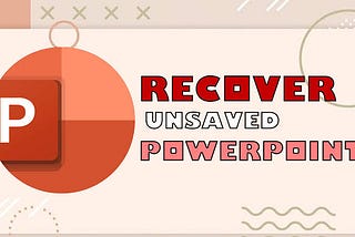 the featured picture of how to recover unsaved powerpoint