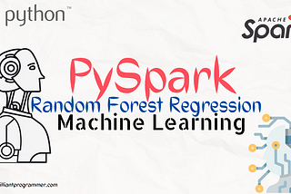 PySpark Random Forest Regression Machine Learning — A practical approach, part 7