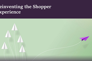 Reinventing the Shopper Experience…Are You Ready?