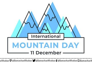 International Mountain Day 2021: Theme, Quotes, History, Significance