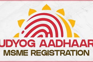 Udyog Aadhaar Registration: Udyog Aadhar an Aadhar Like Number for MSME Industries