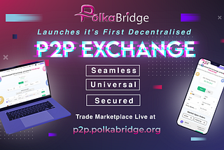 PolkaBridge Decentralized P2P Exchange Mainnet Launch