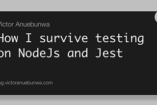 How I survive testing on NodeJs and Jest 🤒