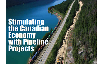 Stimulating the Canadian Economy with Pipeline Projects