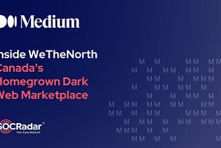 Inside WeTheNorth: Canada’s Homegrown Dark Web Marketplace