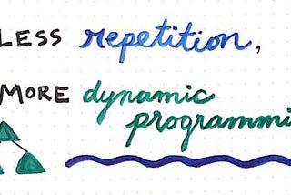 Don’t Repeat, Do Dynamic Programming