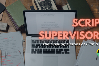 What Makes Script Supervisors the Unsung Heroes of Film & TV?