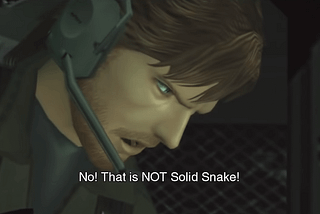 Screenshot from Metal Gear Solid 2 of a character that looks like Solid Snake saying: “No! That is NOT Solid Snake!”