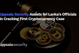 Uppsala Security Assists Sri Lanka’s Officials in Cracking First Cryptocurrency Case