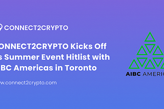 CONNECT2CRYPTO Kicks Off Its Summer Event Hitlist with AIBC Americas in Toronto