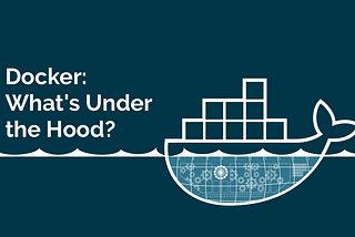 Docker: Under the Hood