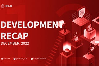 HALO Network Development Recap — December 2022