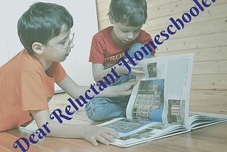 Dear Reluctant Homeschooler | Life in Every Limb