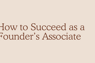 How to Succeed as a Founder’s Associate