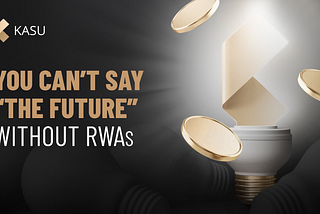 You Can’t Say “The Future” Without RWAs