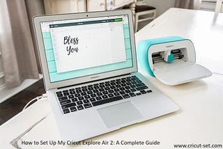 How to Set Up My Cricut Explore Air 2: A Complete Guide