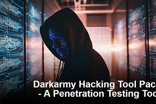 Darkarmy Hacking Tool Pack — A Penetration Testing Tool