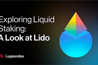 Exploring Liquid Staking: A Look at Lido