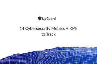 14 Cybersecurity Metrics + KPIs to Track