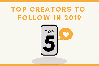 The Top 5 Creators To Follow In 2019