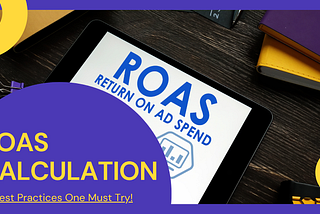 10 Best Practices For ROAS Calculation