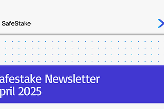 SafeStake Newsletter — April 2025