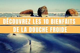 Pourquoi devriez-vous prendre des douches froides ? (10 raisons)