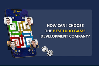 How can I choose the Best Ludo Game Development Company?