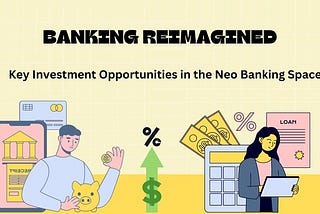 Banking Reimagined: Key Investment Opportunities in the Neo Banking Space