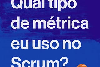 Qual métrica de fluxo devo usar ao trabalhar em um time Scrum?