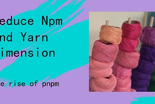 The rise of pnpm: How to reduce the dimension of npm and Yarn🚀