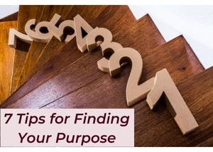 7 Tips for Finding Your Purpose