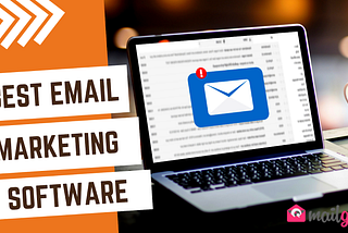 Best Email Marketing Software For Businesses To Harness The Benefits Of Email
