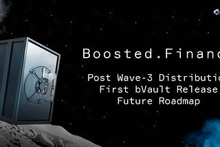 🚀 Boosted Finance: Post-Wave 3 Distribution, First bVault, Future Roadmap