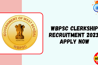 WBPSC Clerkship Recruitment 2023: Apply Online for Over 5000 Clerk Posts