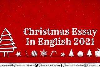 Christmas Day 2021: History, Essay, Quotes, Facts, Celebration