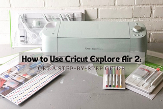 how to use cricut explore air 2