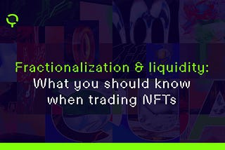Fractionalization & liquidity: What you should know when trading NFTs